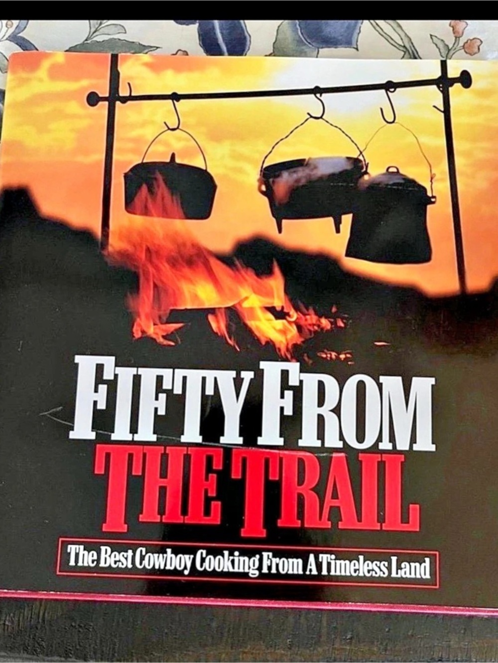 Fifty From The Trail: The Best Cowboy Cooking From A Timeless Land Cowboy